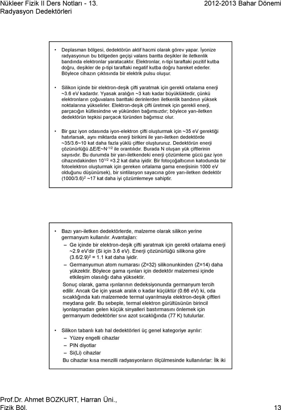 Silikon içinde bir elektron-deşik çifti yaratmak için gerekli ortalama enerji ~3.6 ev kadardır.