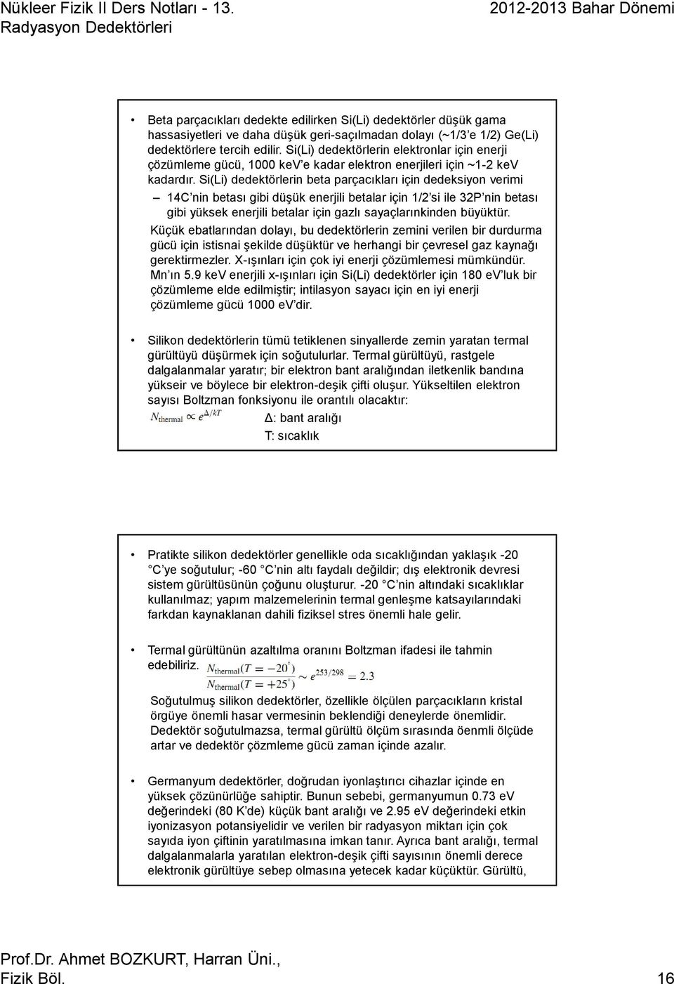 Si(Li) dedektörlerin beta parçacıkları için dedeksiyon verimi 14C nin betası gibi düşük enerjili betalar için 1/2 si ile 32P nin betası gibi yüksek enerjili betalar için gazlı sayaçlarınkinden