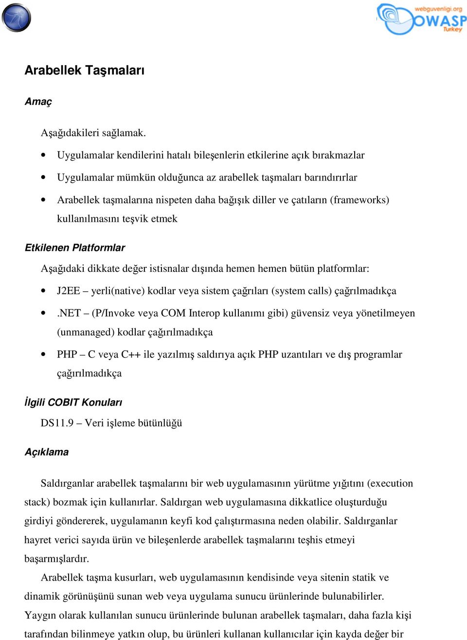 çatıların (frameworks) kullanılmasını teşvik etmek Etkilenen Platformlar Aşağıdaki dikkate değer istisnalar dışında hemen hemen bütün platformlar: J2EE yerli(native) kodlar veya sistem çağrıları