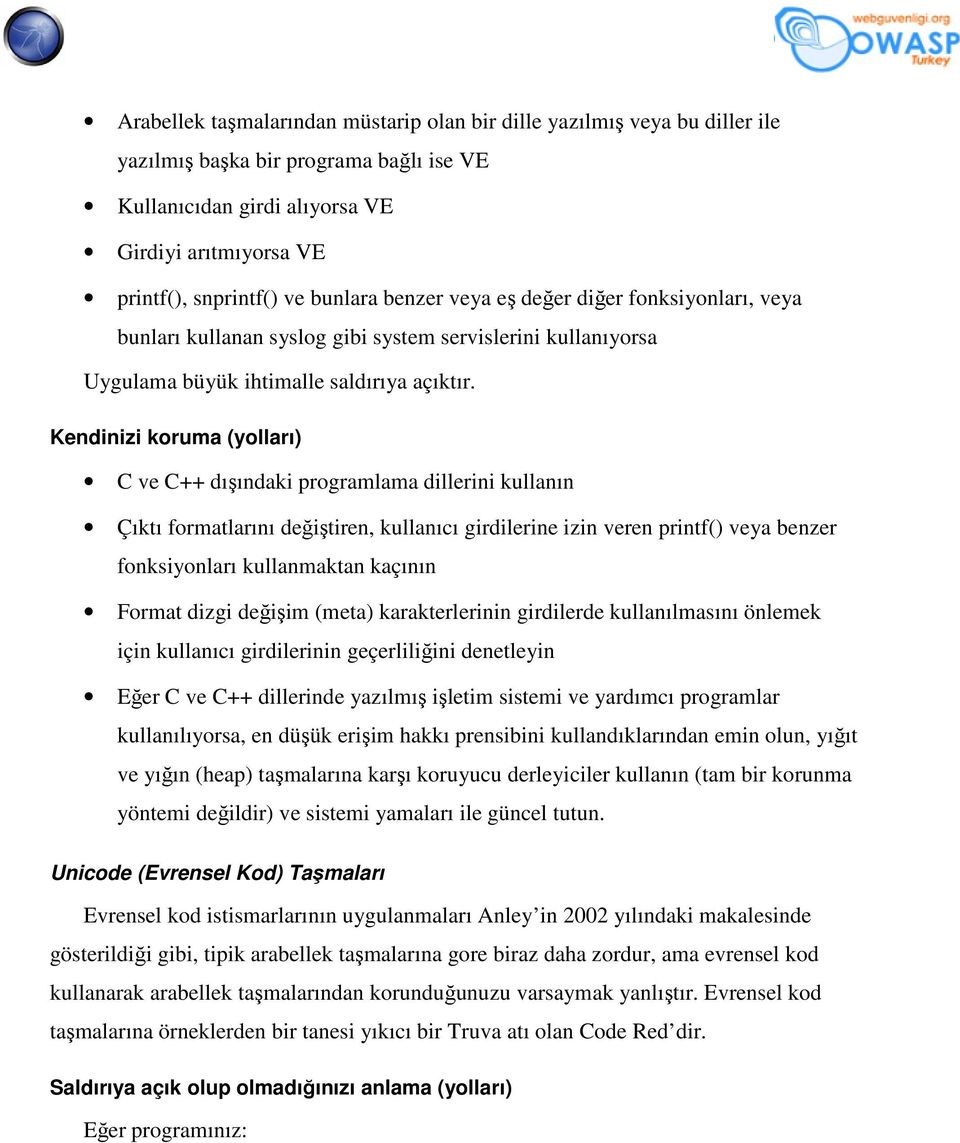 C ve C++ dışındaki programlama dillerini kullanın Çıktı formatlarını değiştiren, kullanıcı girdilerine izin veren printf() veya benzer fonksiyonları kullanmaktan kaçının Format dizgi değişim (meta)