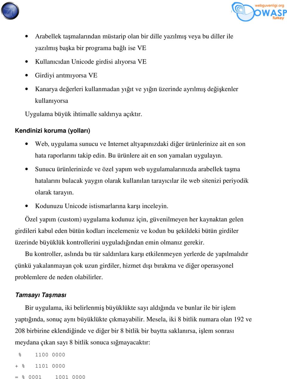 Web, uygulama sunucu ve Internet altyapınızdaki diğer ürünlerinize ait en son hata raporlarını takip edin. Bu ürünlere ait en son yamaları uygulayın.