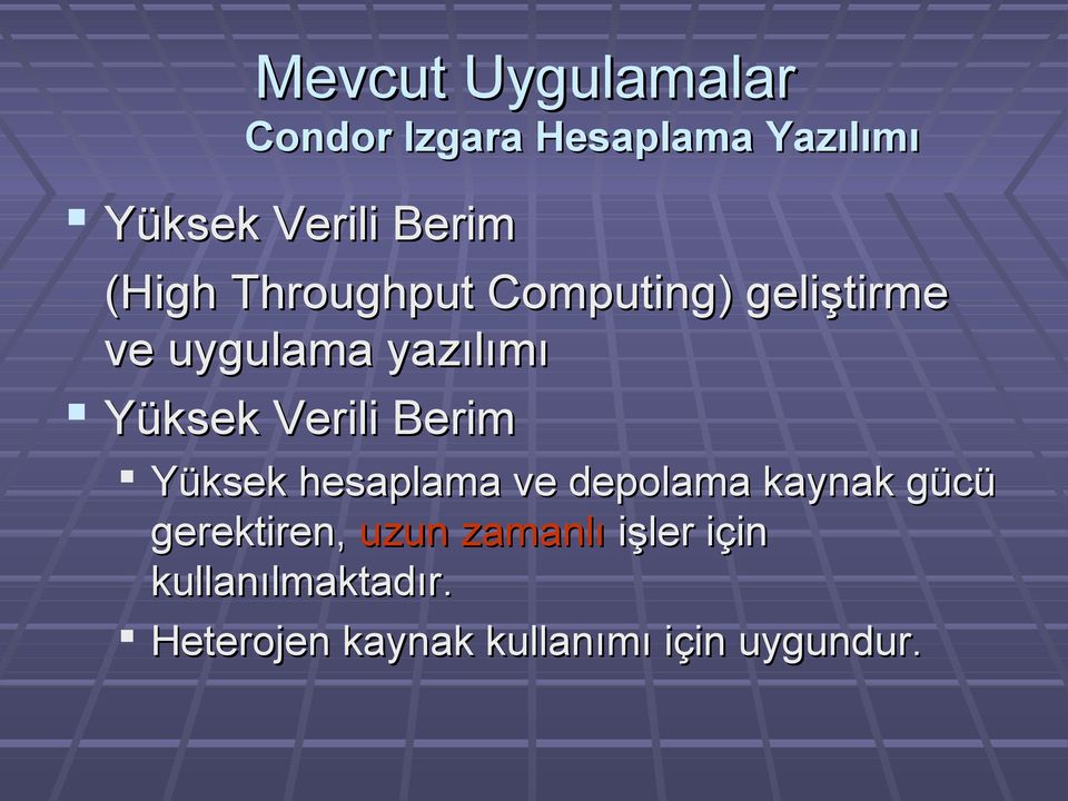 Verili Berim Yüksek hesaplama ve depolama kaynak gücü gerektiren, uzun