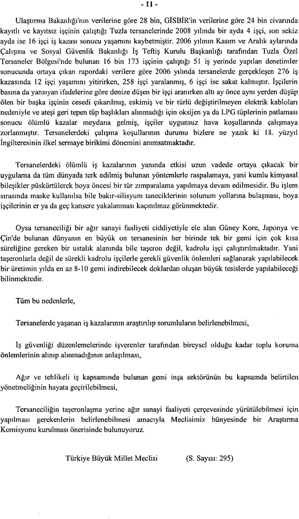 ma ve Sosyal Guvenlik Bakanligi is Teftis Kurulu Ba kanhgi tarafindan Tuzla Ozel Tersaneler Bolgesi'nde bulunan 16 bin 173 isginin gah tigi 51 i yerinde yapilan denetimler sonucunda ortaya gikan