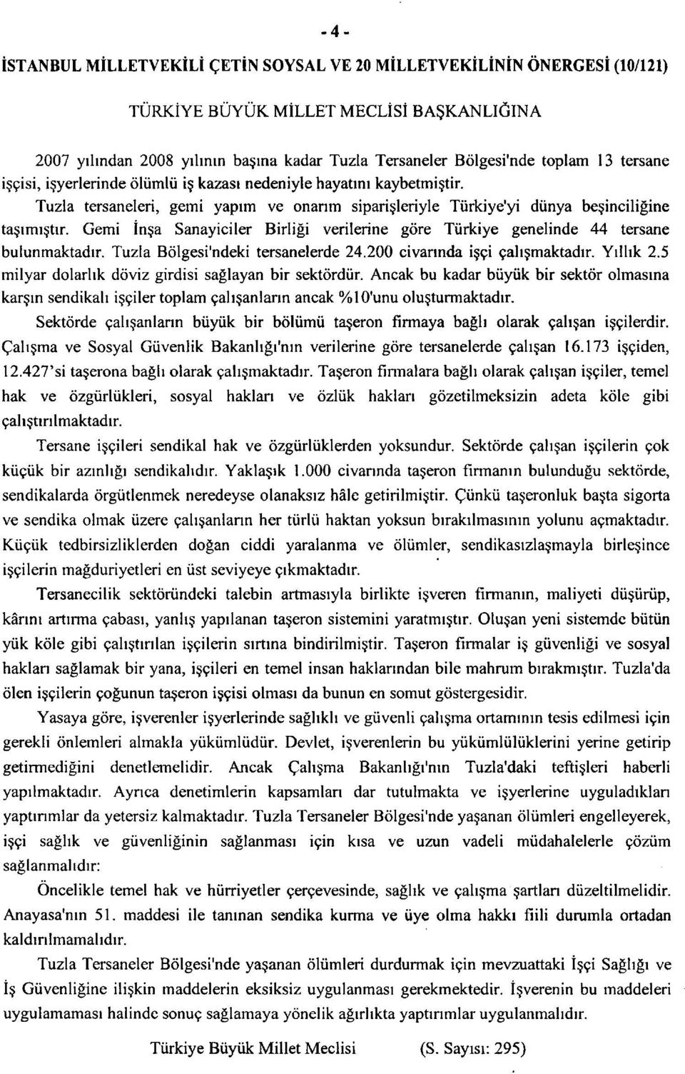 Gemi in a Sanayiciler Birligi verilerine gore Turkiye genelinde 44 tersane bulunmaktadir. Tuzla Bolgesi'ndeki tersanelerde 24.200 civannda i ci cahsmaktadir. Yilhk 2.