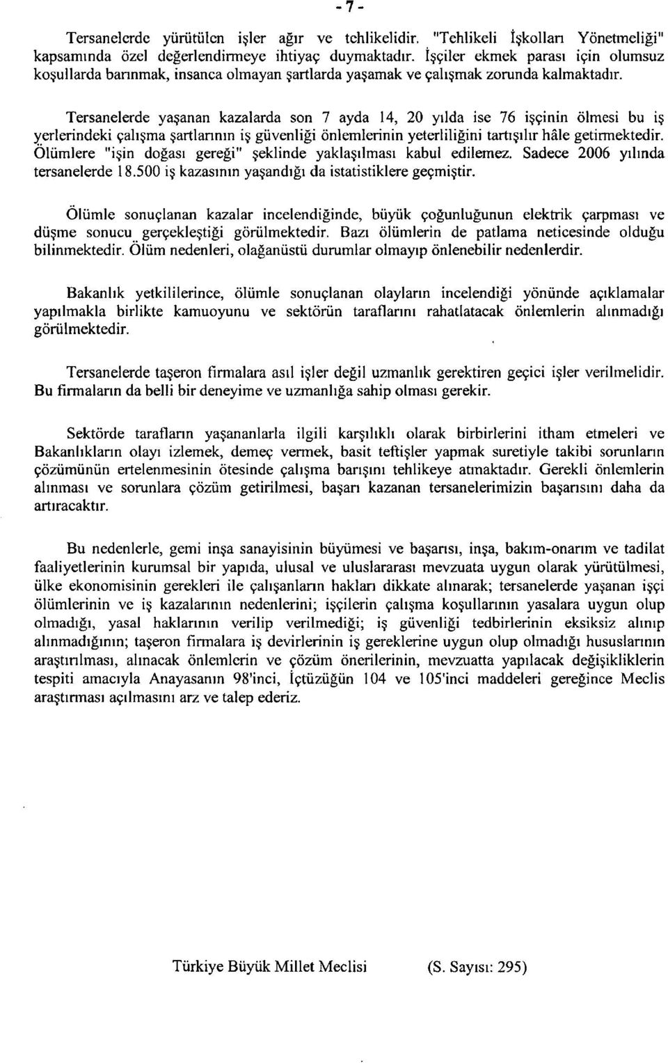 Tersanelerde yasanan kazalarda son 7 ayda 14, 20 yilda ise 76 isginin dlmesi bu is yerlerindeki gah ma artlannin i giivenligi dnlemlerinin yeterliligini tarti ihr hale getirmektedir.