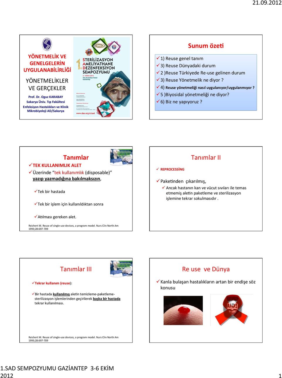 4) Reuse yönetmeliği nasıl uygulanıyor/uygulanmıyor? 5 )Biyosidal yönetmeliği ne diyor? 6) Biz ne yapıyoruz?