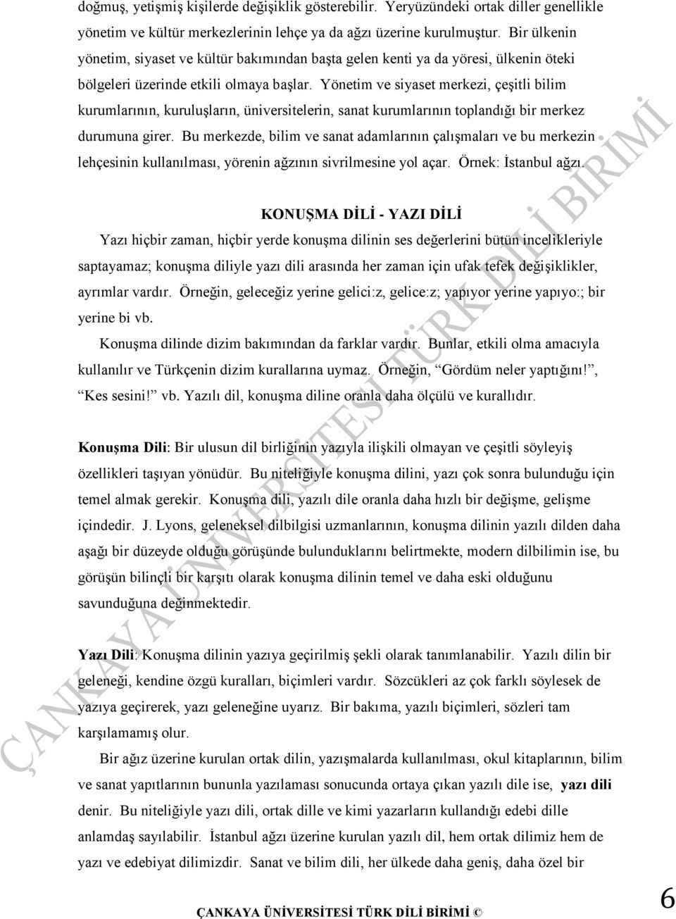 Yönetim ve siyaset merkezi, çeşitli bilim kurumlarının, kuruluşların, üniversitelerin, sanat kurumlarının toplandığı bir merkez durumuna girer.