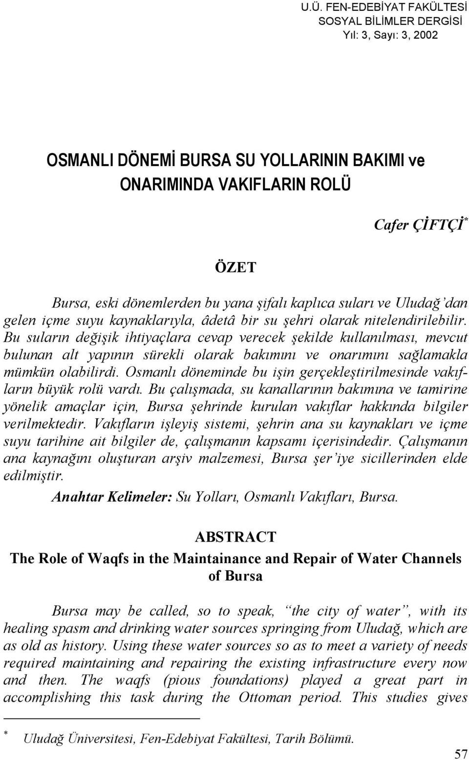 Bu suların değişik ihtiyaçlara cevap verecek şekilde kullanılması, mevcut bulunan alt yapının sürekli olarak bakımını ve onarımını sağlamakla mümkün olabilirdi.