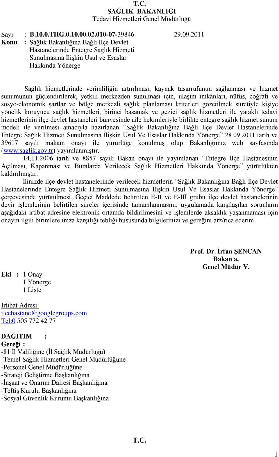 tasarrufunun sağlanması ve hizmet sunumunun güçlendirilerek, yetkili merkezden sunulması için, ulaşım imkânları, nüfus, coğrafi ve sosyo-ekonomik şartlar ve bölge merkezli sağlık planlaması