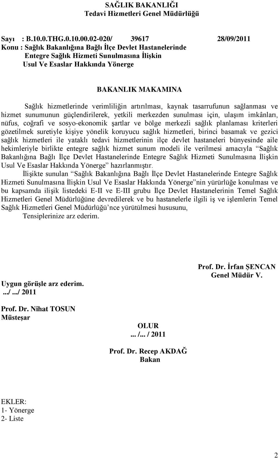 verimliliğin artırılması, kaynak tasarrufunun sağlanması ve hizmet sunumunun güçlendirilerek, yetkili merkezden sunulması için, ulaşım imkânları, nüfus, coğrafi ve sosyo-ekonomik şartlar ve bölge