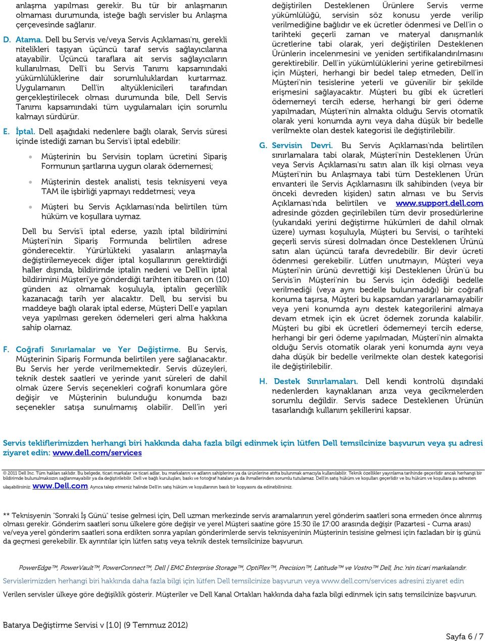 Üçüncü taraflara ait servis sağlayıcıların kullanılması, Dell'i bu Servis Tanımı kapsamındaki yükümlülüklerine dair sorumluluklardan kurtarmaz.