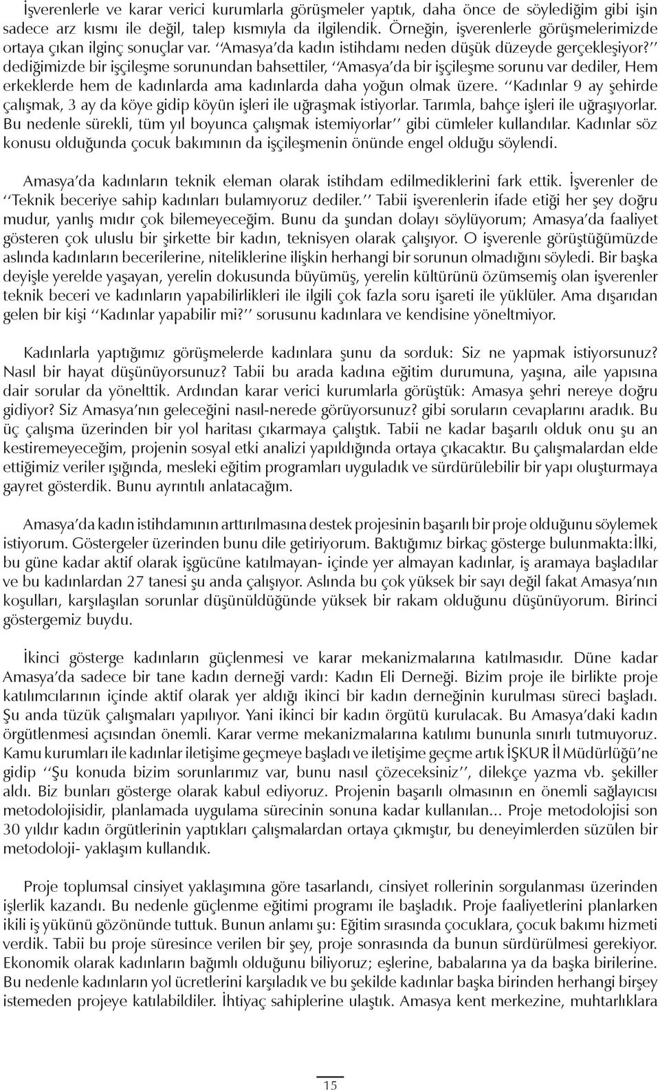 dediğimizde bir işçileşme sorunundan bahsettiler, Amasya da bir işçileşme sorunu var dediler, Hem erkeklerde hem de kadınlarda ama kadınlarda daha yoğun olmak üzere.