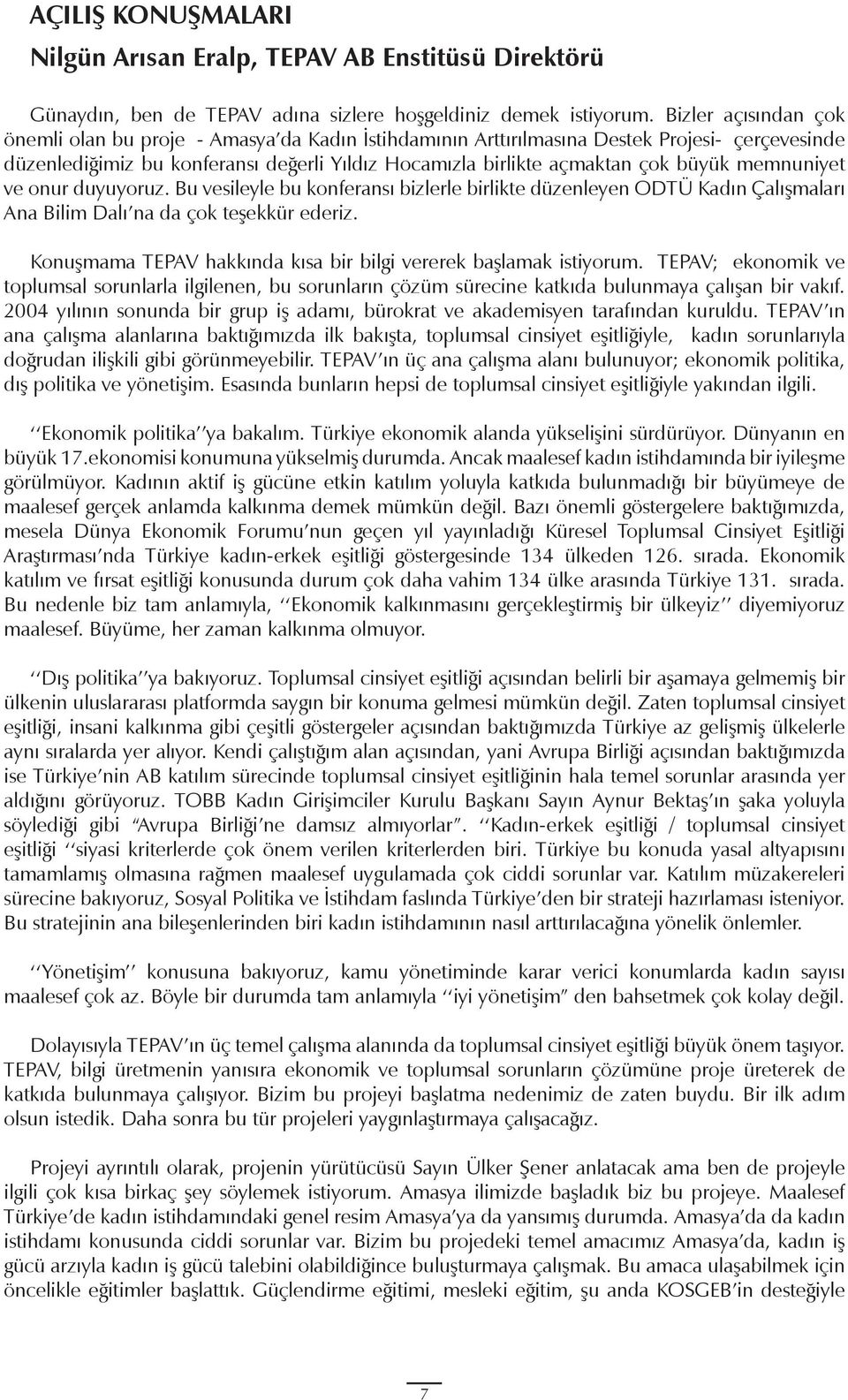 memnuniyet ve onur duyuyoruz. Bu vesileyle bu konferansı bizlerle birlikte düzenleyen ODTÜ Kadın Çalışmaları Ana Bilim Dalı na da çok teşekkür ederiz.