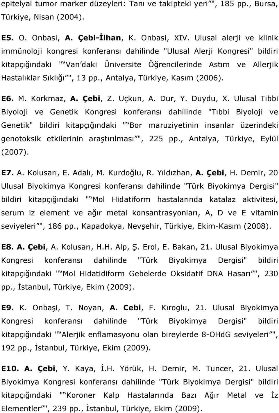 , Antalya, Türkiye, Kasım (2006). E6. M. Korkmaz, A. Çebi, Z. Uçkun, A. Dur, Y. Duydu, X.