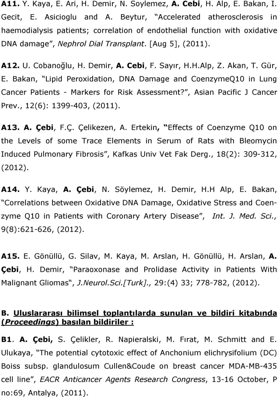 Cebi, F. Sayır, H.H.Alp, Z. Akan, T. Gür, E. Bakan, Lipid Peroxidation, DNA Damage and CoenzymeQ10 in Lung Cancer Patients - Markers for Risk Assessment?, Asian Pacific J Cancer Prev.