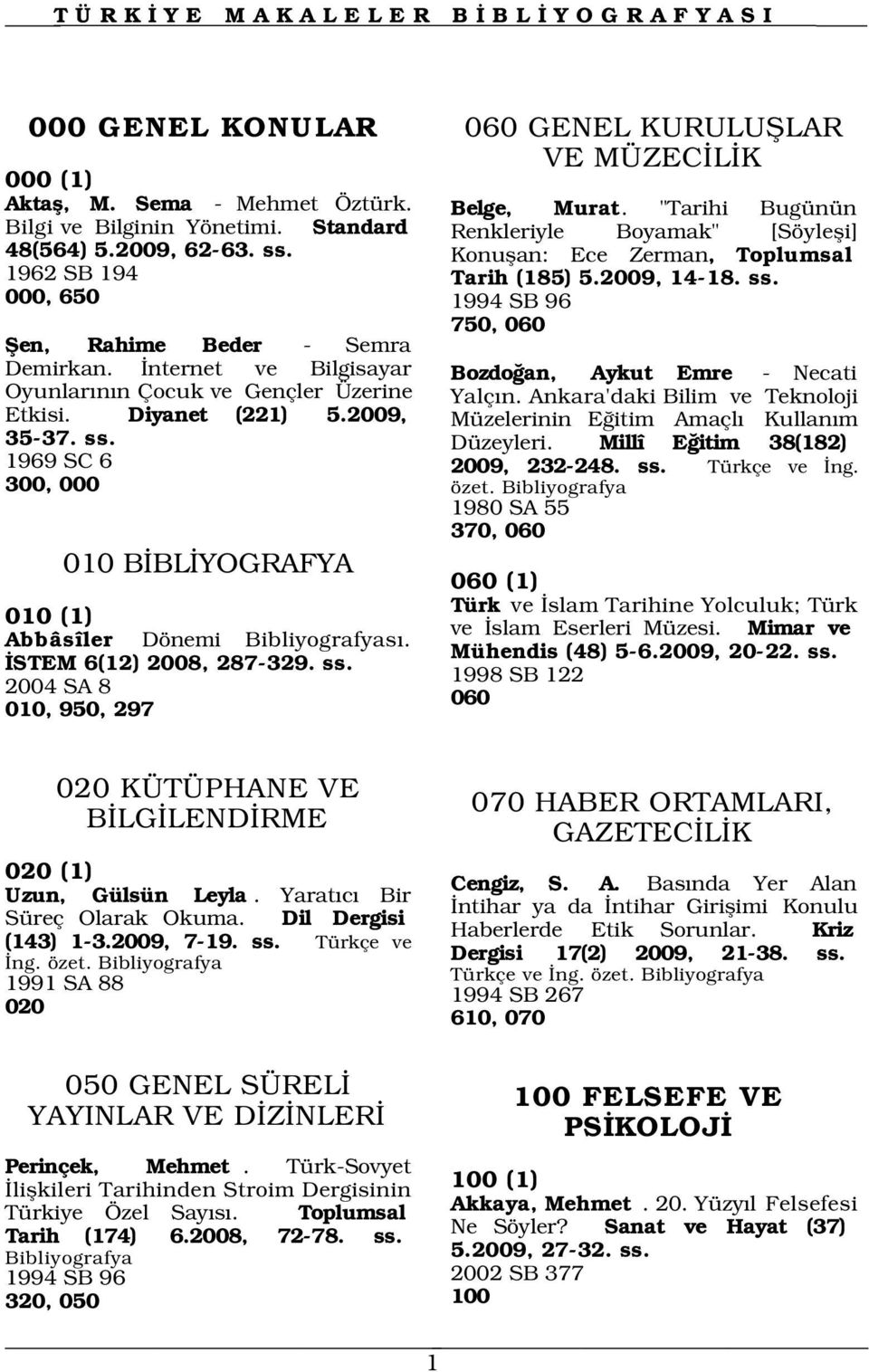 1969 SC 6 300, 000 010 B BL YOGRAFYA 010 (1) Abbâsîler Dönemi s. STEM 6(12) 2008, 287-329. ss. 2004 SA 8 010, 950, 297 Belge, Murat.