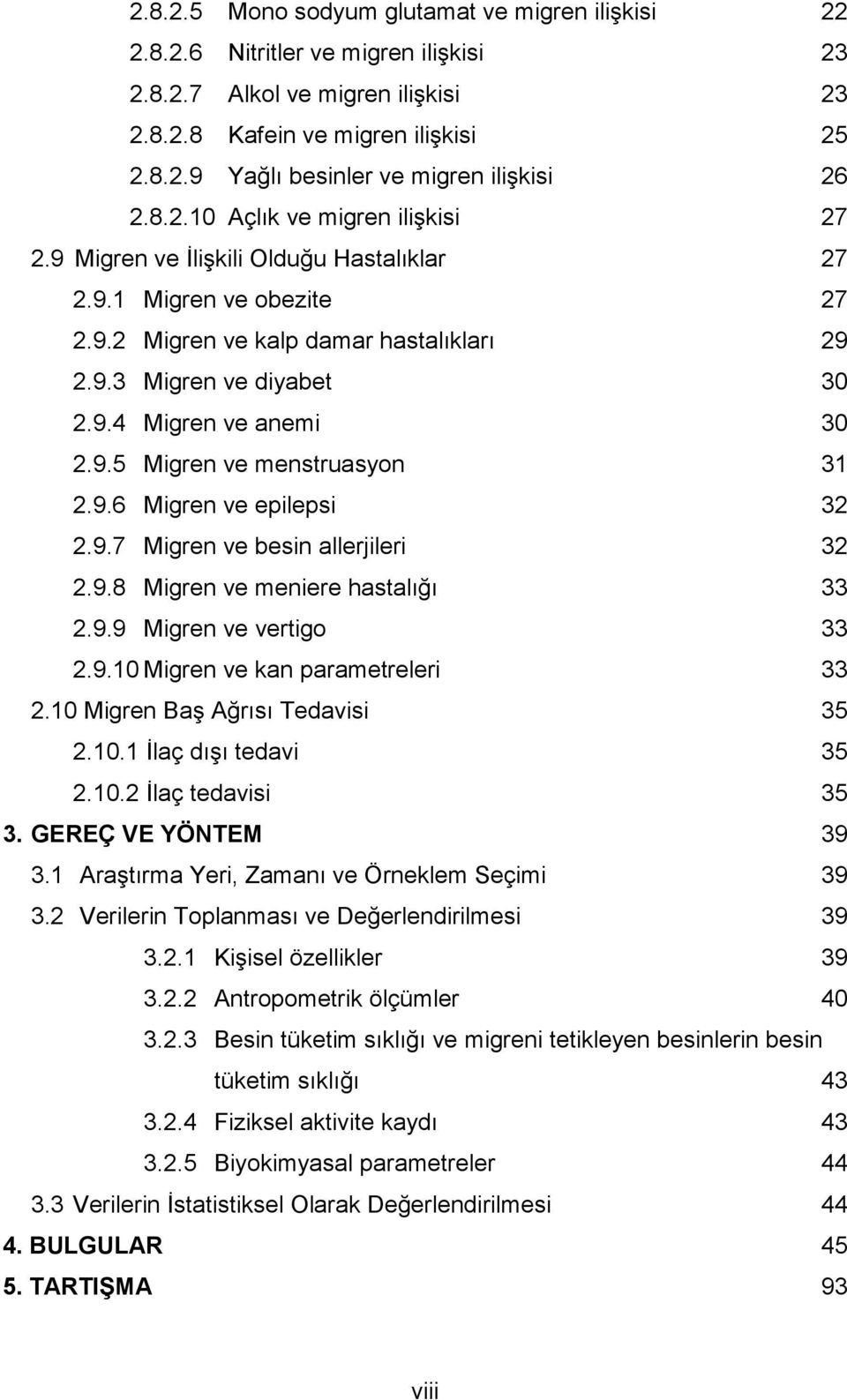 9.5 Migren ve menstruasyon 31 2.9.6 Migren ve epilepsi 32 2.9.7 Migren ve besin allerjileri 32 2.9.8 Migren ve meniere hastalığı 33 2.9.9 Migren ve vertigo 33 2.9.10 Migren ve kan parametreleri 33 2.