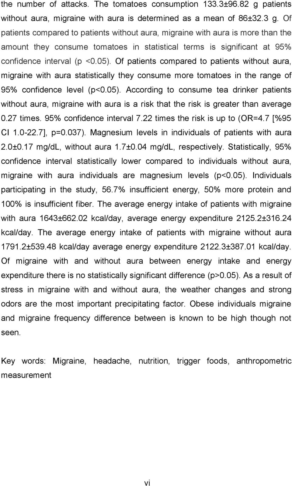 Of patients compared to patients without aura, migraine with aura statistically they consume more tomatoes in the range of 95% confidence level (p<0.05).