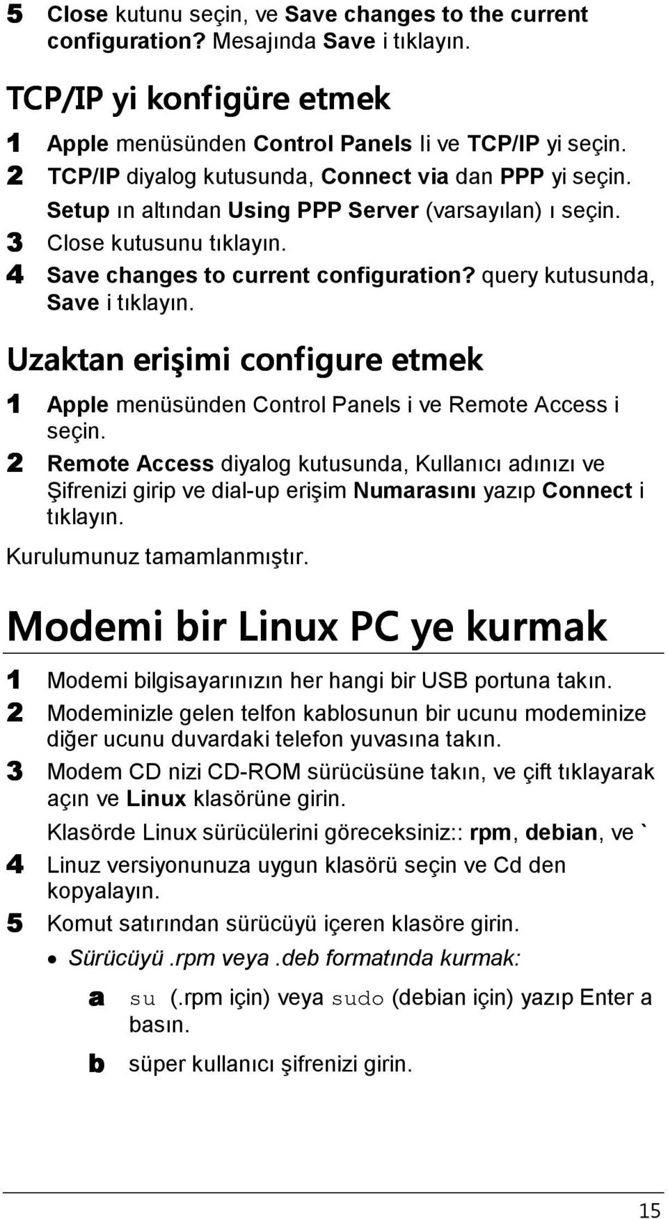 query kutusunda, Save i tıklayın. Uzaktan erişimi configure etmek 1 Apple menüsünden Control Panels i ve Remote Access i seçin.