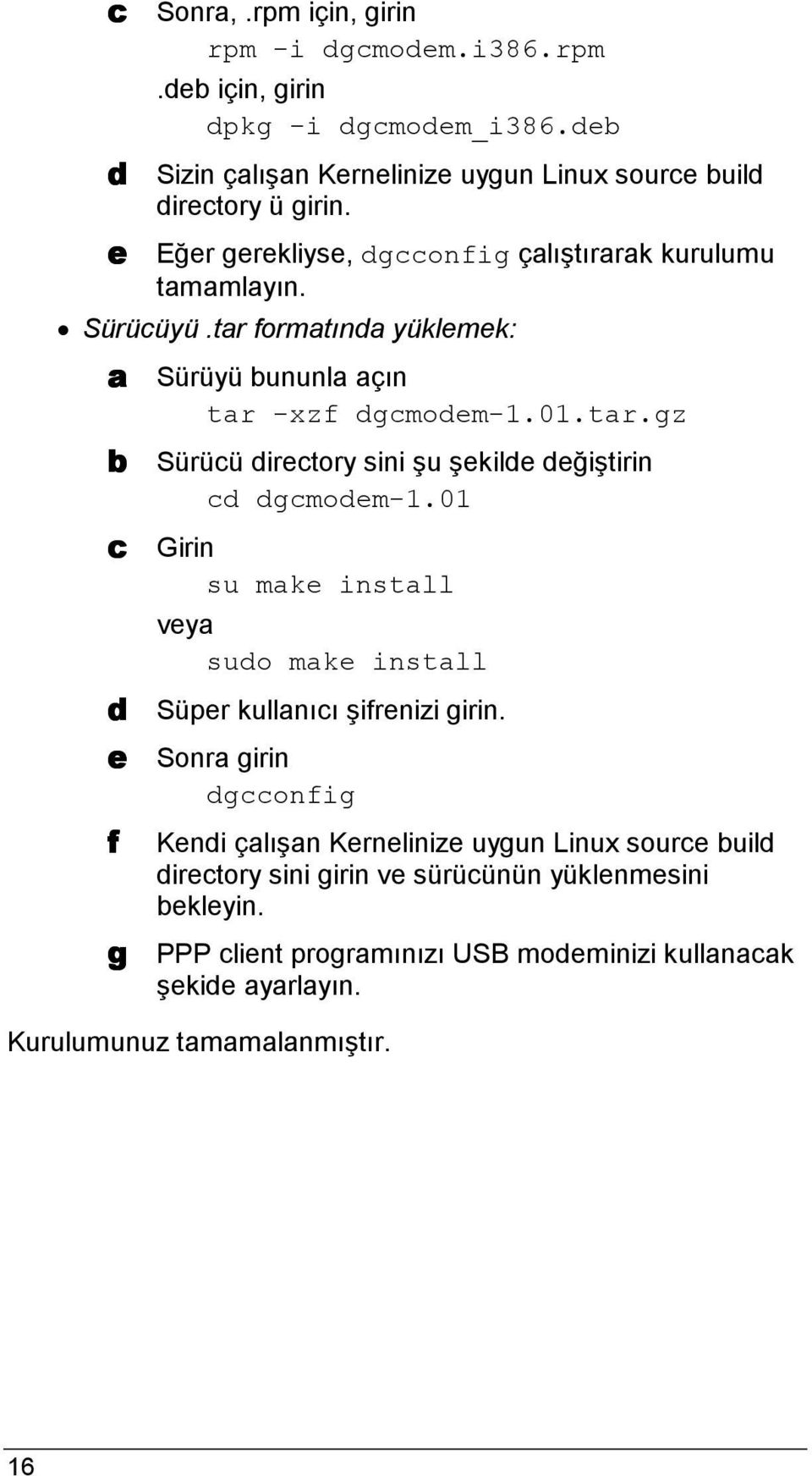 01 c Girin su make install veya sudo make install d Süper kullanıcı şifrenizi girin.