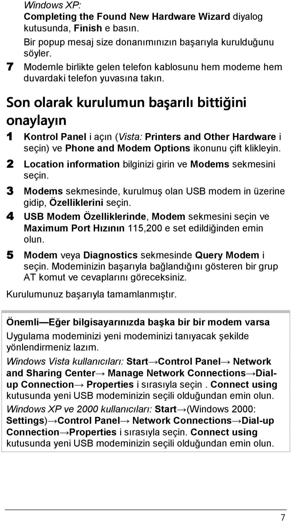 Son olarak kurulumun başarılı bittiğini onaylayın 1 Kontrol Panel i açın (Vista: Printers and Other Hardware i seçin) ve Phone and Modem Options ikonunu çift klikleyin.