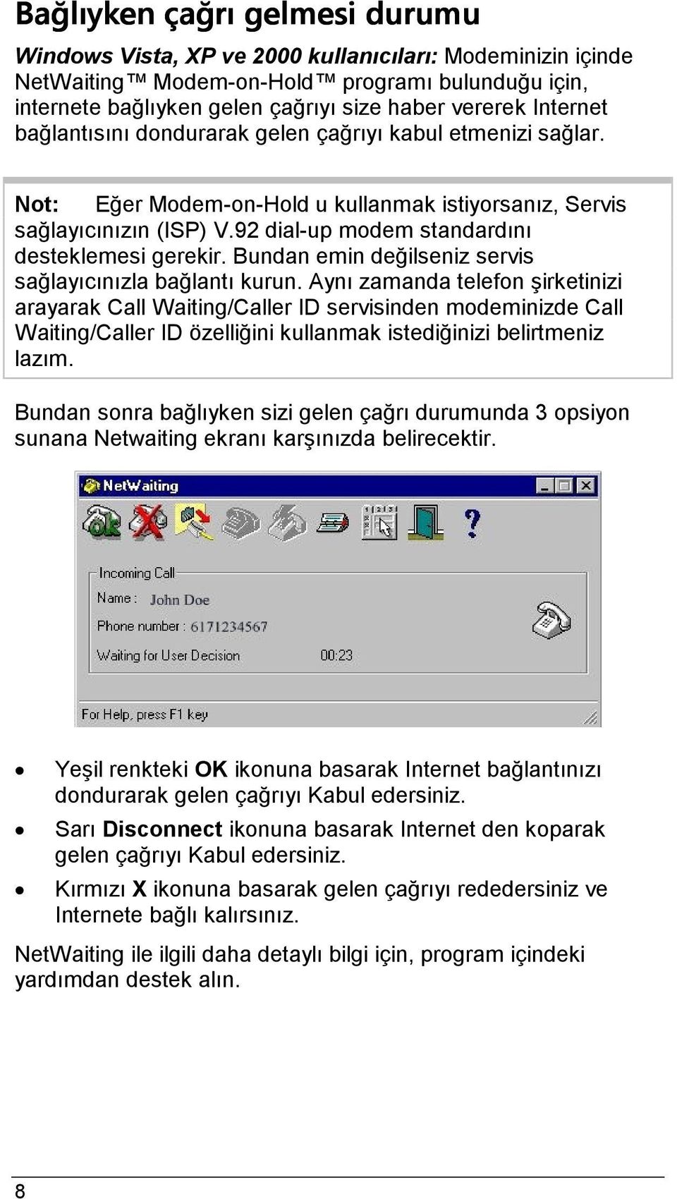 Bundan emin değilseniz servis sağlayıcınızla bağlantı kurun.