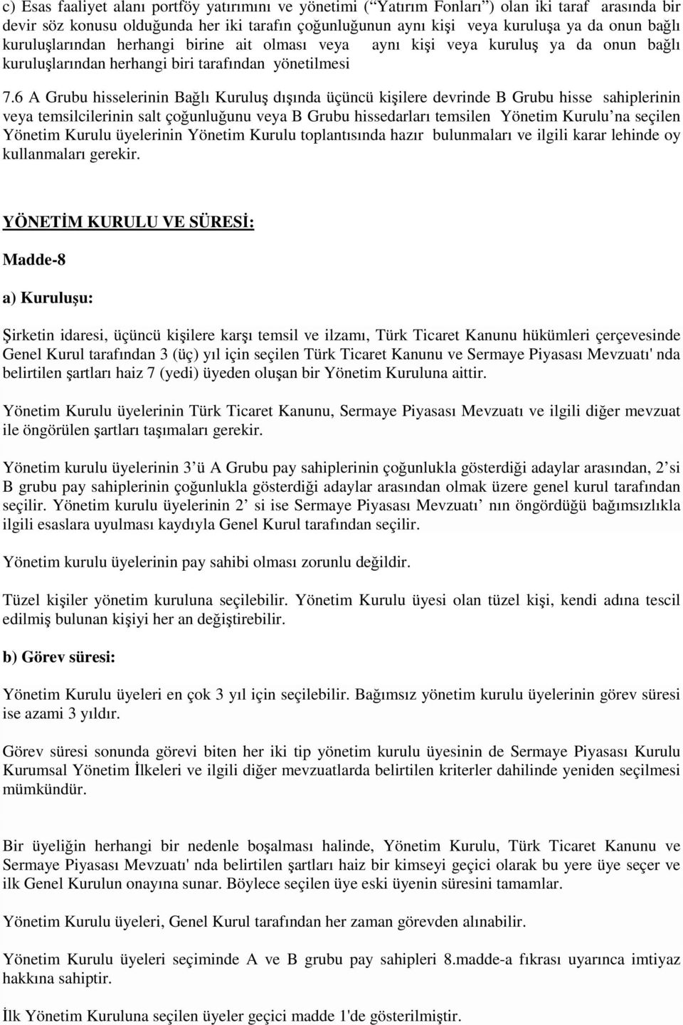 6 A Grubu hisselerinin Bağlı Kuruluş dışında üçüncü kişilere devrinde B Grubu hisse sahiplerinin veya temsilcilerinin salt çoğunluğunu veya B Grubu hissedarları temsilen Yönetim Kurulu na seçilen