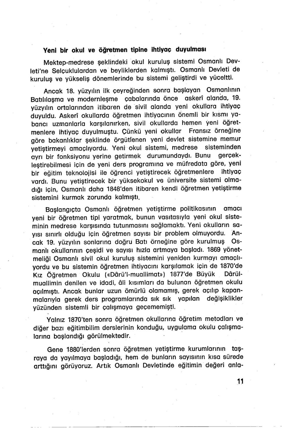 anlının Batılılaşma ve modernleşme cabalarında önce askeri alanda, 19. yüzyılın ortalarından itibaren de sivil alanda yeni okullara ihtiyac duyuldu.