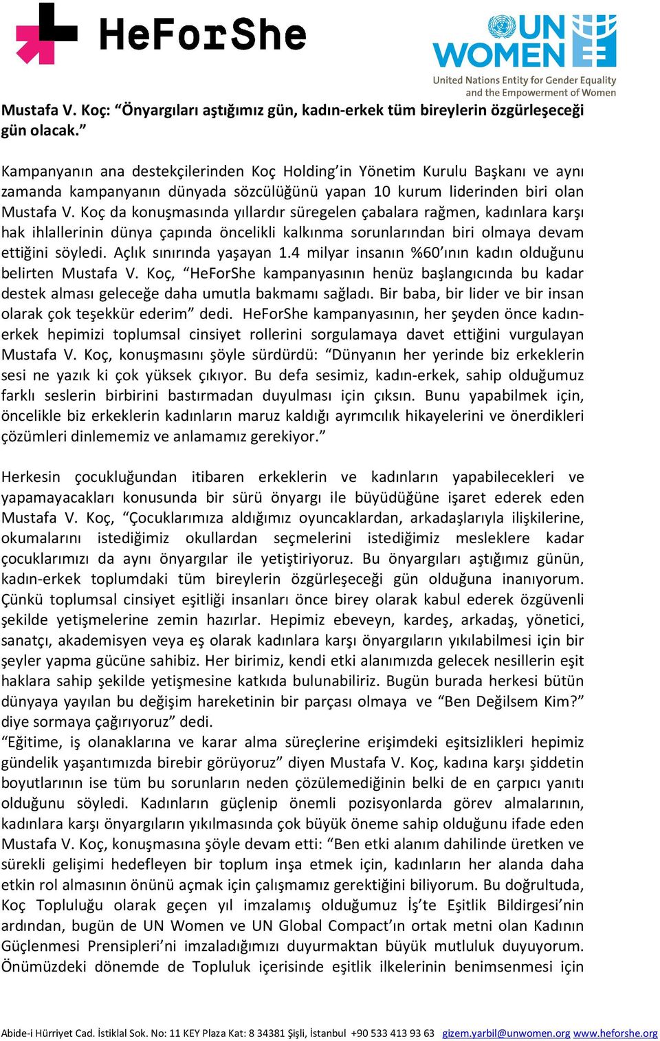 Koç da konuşmasında yıllardır süregelen çabalara rağmen, kadınlara karşı hak ihlallerinin dünya çapında öncelikli kalkınma sorunlarından biri olmaya devam ettiğini söyledi. Açlık sınırında yaşayan 1.