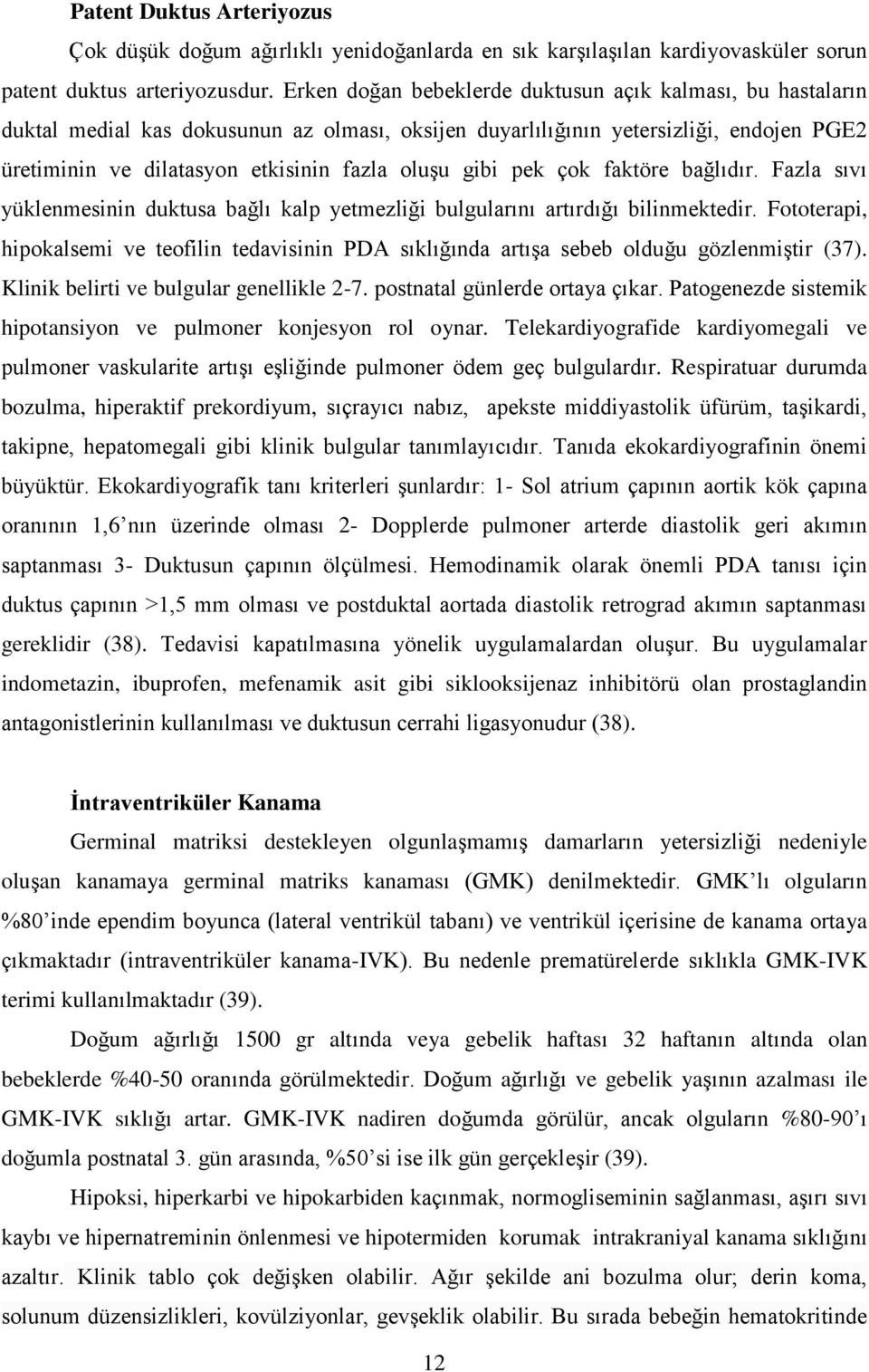 gibi pek çok faktöre bağlıdır. Fazla sıvı yüklenmesinin duktusa bağlı kalp yetmezliği bulgularını artırdığı bilinmektedir.