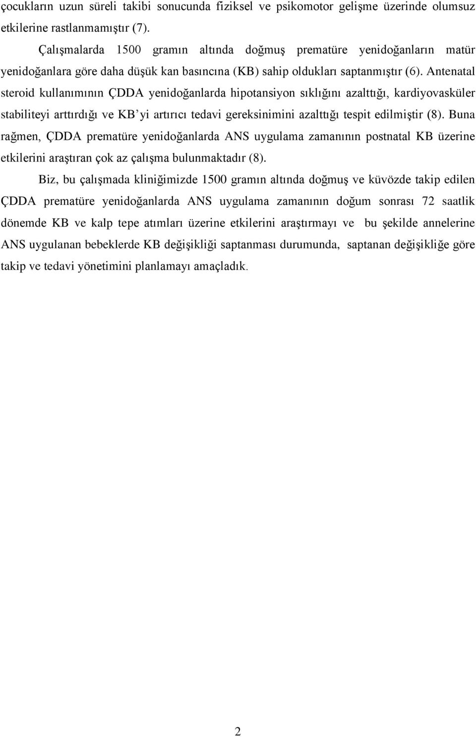 Antenatal steroid kullanımının ÇDDA yenidoğanlarda hipotansiyon sıklığını azalttığı, kardiyovasküler stabiliteyi arttırdığı ve KB yi artırıcı tedavi gereksinimini azalttığı tespit edilmiģtir (8).