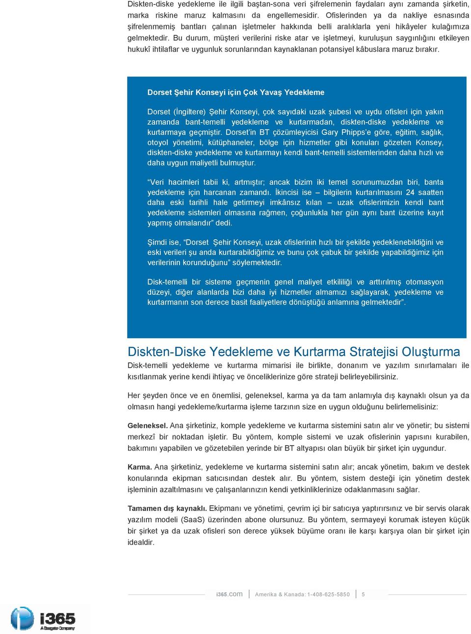 Bu durum, müşteri verilerini riske atar ve işletmeyi, kuruluşun saygınlığını etkileyen hukukî ihtilaflar ve uygunluk sorunlarından kaynaklanan potansiyel kâbuslara maruz bırakır.