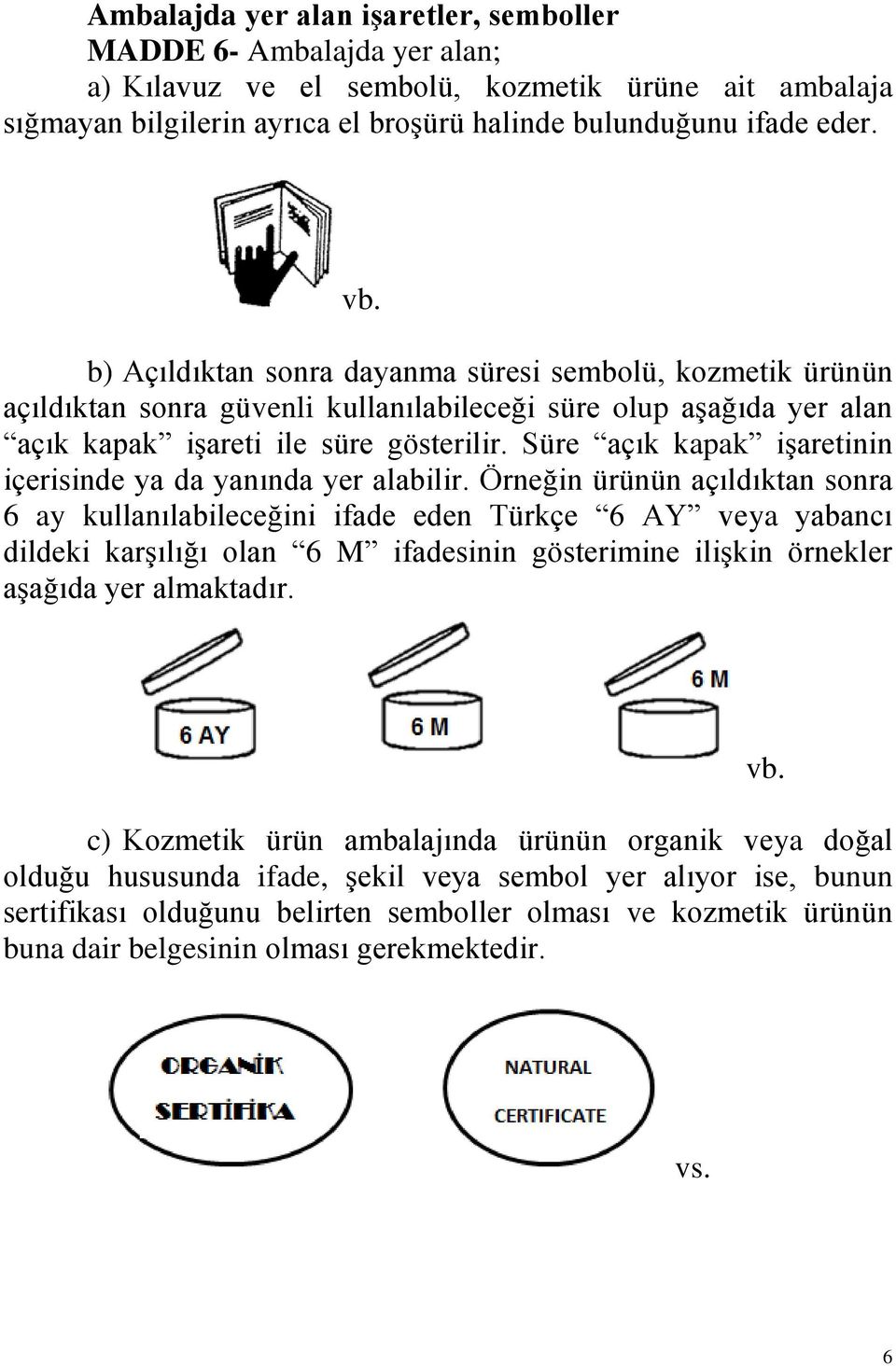 Süre açık kapak işaretinin içerisinde ya da yanında yer alabilir.