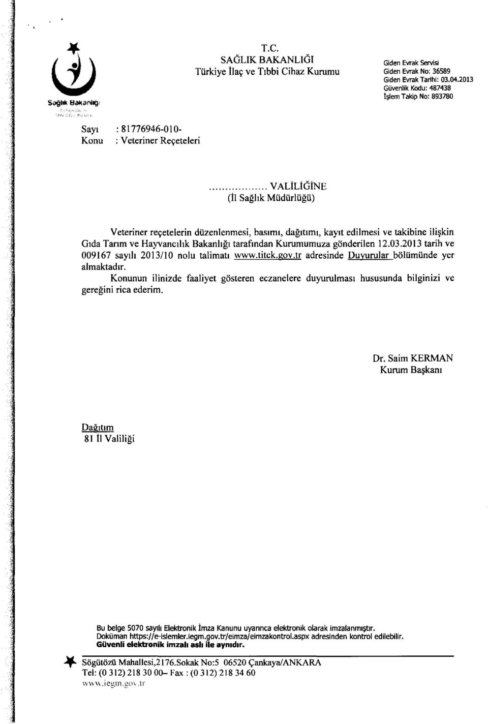 .. VALiLiGiNE (it Saghk Mlidlirlligii) Veteriner re~etelerin diizenlenmesi, baslml, dagltlml, kaylt edilmesi ve takibine ili~kin Glda Tarim ve Hayvanclhk Bakanhgl tarafmdan Kurumumuza gonderilen 12.