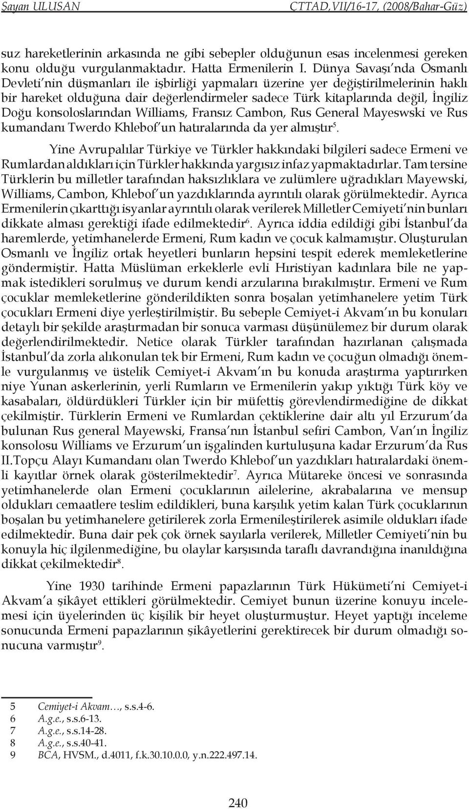 konsoloslarından Williams, Fransız Cambon, Rus General Mayeswski ve Rus kumandanı Twerdo Khlebof un hatıralarında da yer almıştır 5.