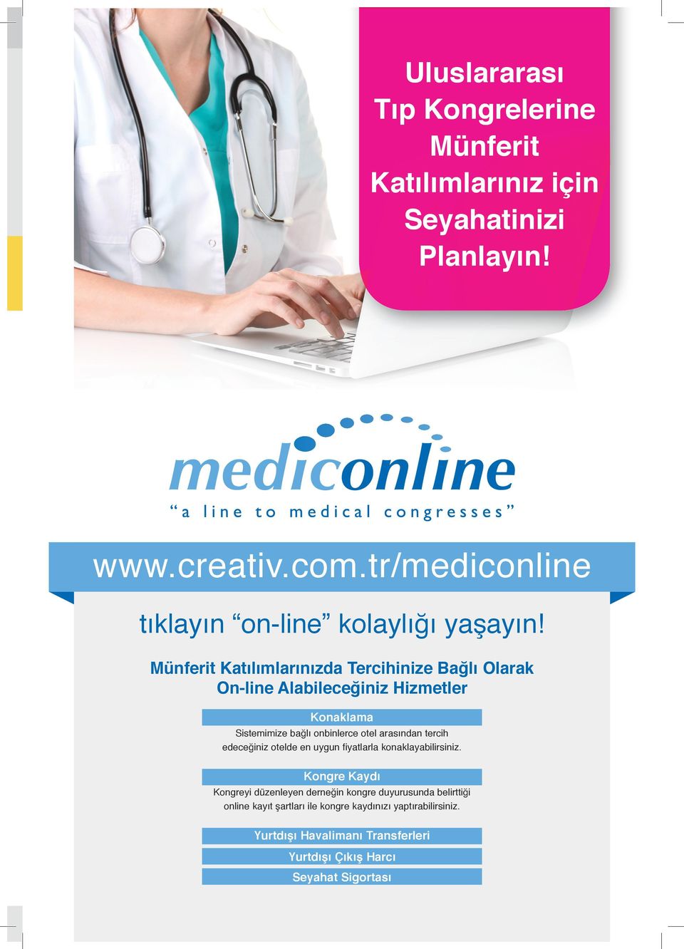 Münferit Katılımlarınızda Tercihinize Bağlı Olarak On-line Alabileceğiniz Hizmetler Konaklama Sistemimize bağlı onbinlerce otel arasından