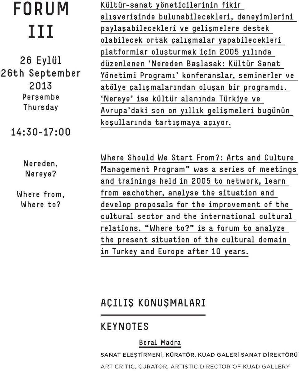 yılında düzenlenen Nereden Başlasak: Kültür Sanat Yönetimi Programı konferanslar, seminerler ve atölye çalışmalarından oluşan bir programdı.