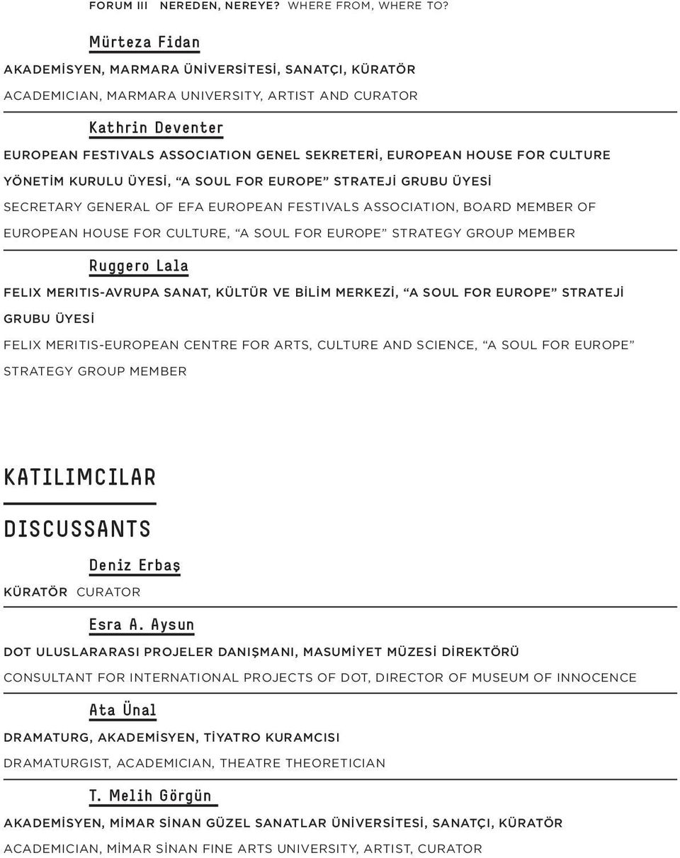 for Culture Yönetim Kurulu Üyesi, A Soul for Europe Strateji Grubu Üyesi Secretary General of EFA European Festivals Association, Board Member of European House for Culture, A Soul for Europe