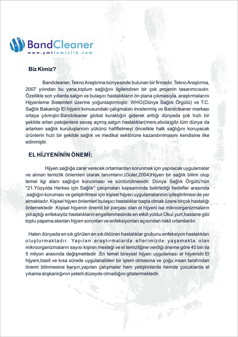 Sağlık Bakanlığı El h jyen konusundak çalışmaları ncelenm ş ve Bandcleaner markası ortaya çıkmıştır.