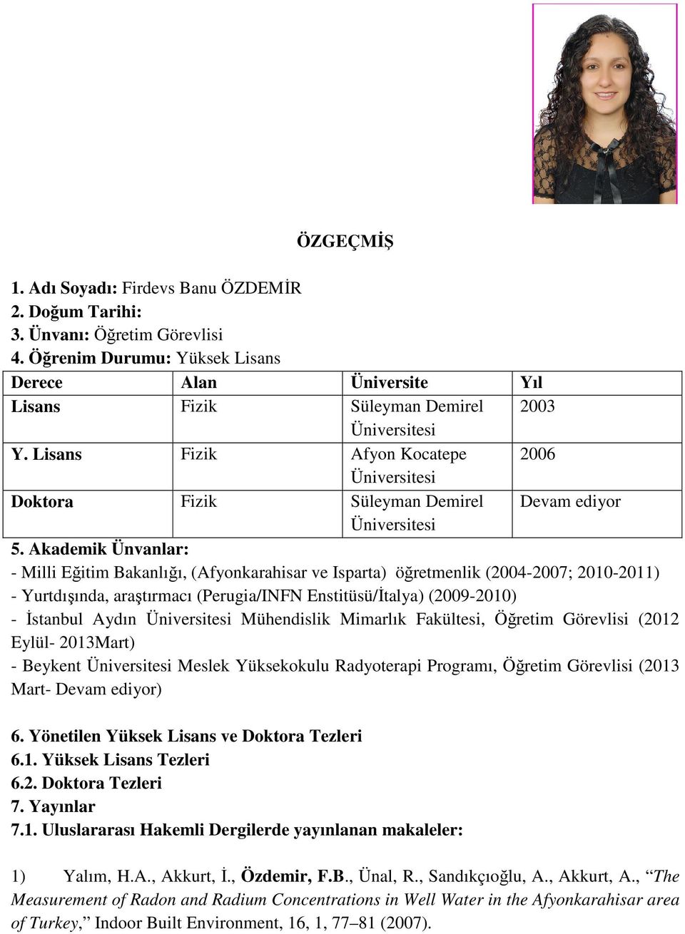 Lisans Fizik Afyon Kocatepe 2006 Üniversitesi Doktora Fizik Süleyman Demirel Devam ediyor Üniversitesi 5.