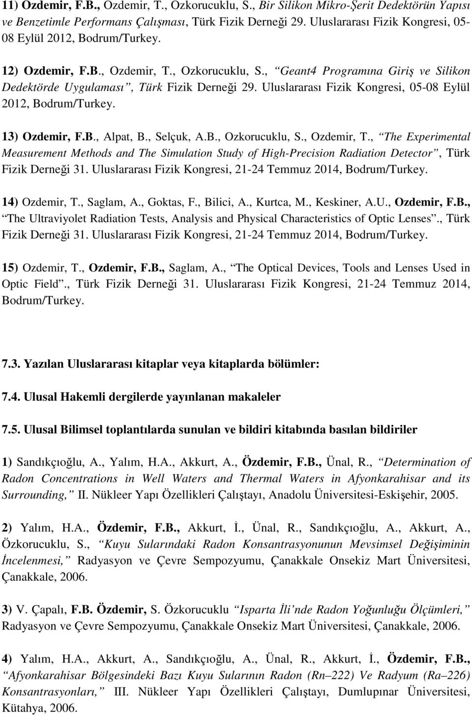 Uluslararası Fizik Kongresi, 05-08 Eylül 2012, Bodrum/Turkey. 13) Ozdemir, F.B., Alpat, B., Selçuk, A.B., Ozkorucuklu, S., Ozdemir, T.
