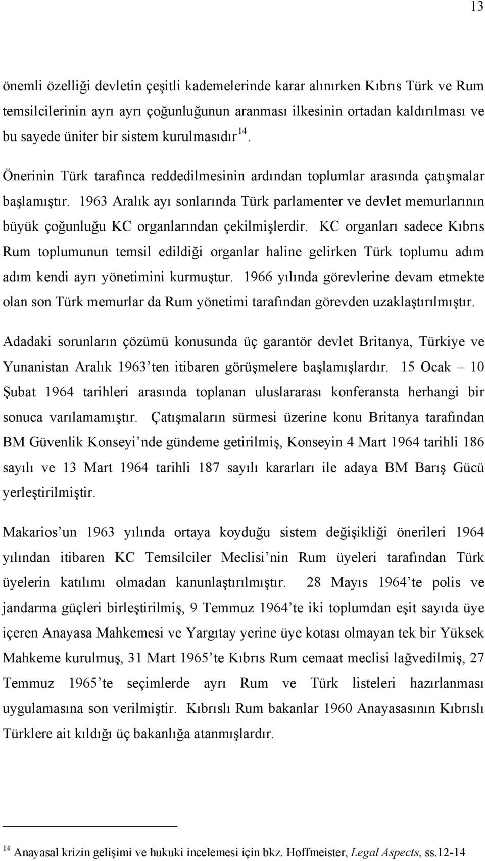 1963 Aralık ayı sonlarında Türk parlamenter ve devlet memurlarının büyük çoğunluğu KC organlarından çekilmişlerdir.