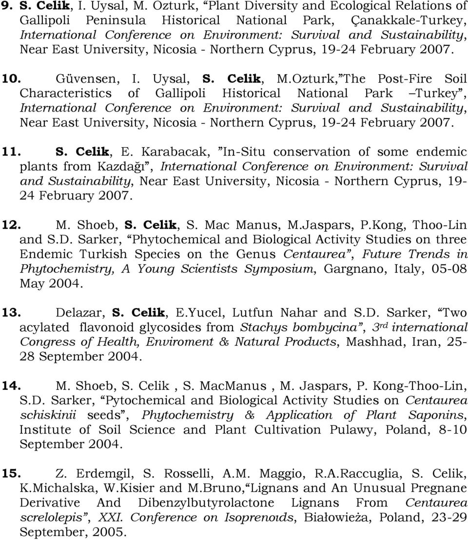 University, Nicosia - Northern Cyprus, 19-24 February 2007. 10. Güvensen, I. Uysal, S. Celik, M.