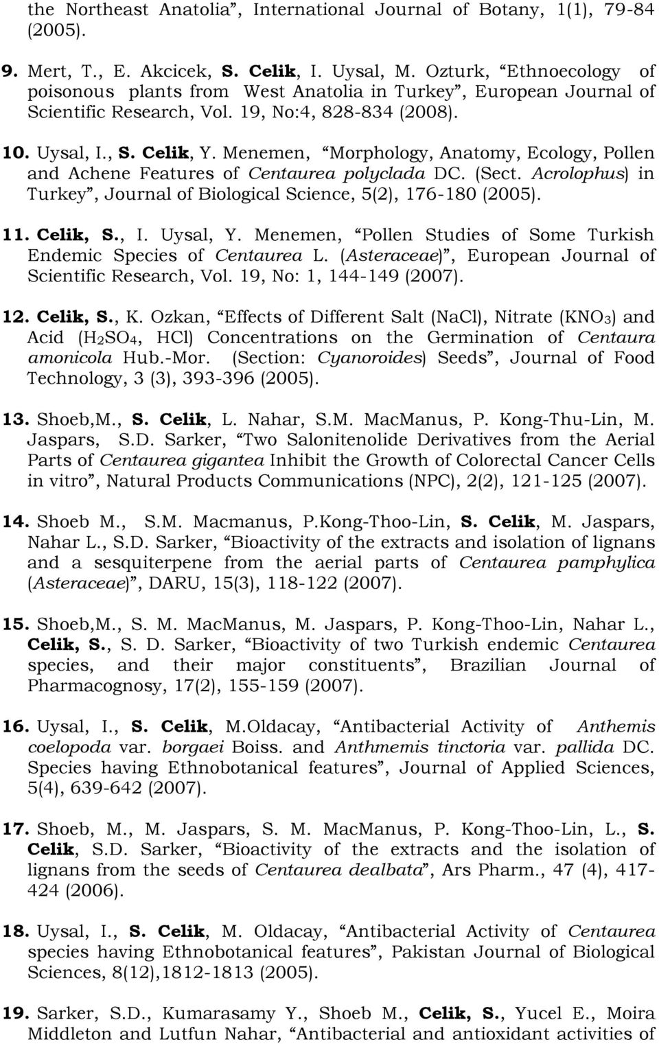 Menemen, Morphology, Anatomy, Ecology, Pollen and Achene Features of Centaurea polyclada DC. (Sect. Acrolophus) in Turkey, Journal of Biological Science, 5(2), 176-180 (2005). 11. Celik, S., I.