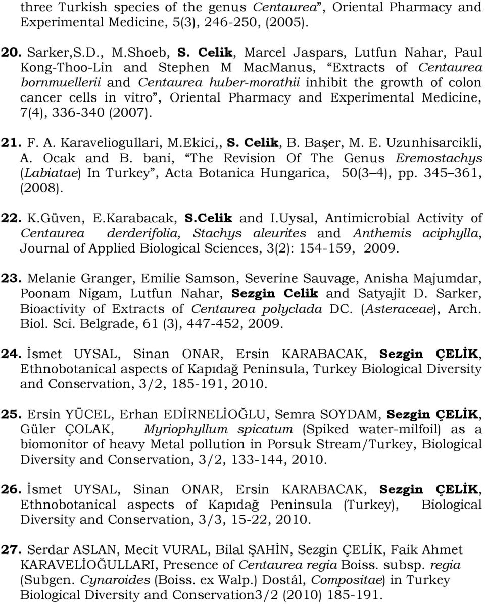 Oriental Pharmacy and Experimental Medicine, 7(4), 336-340 (2007). 21. F. A. Karaveliogullari, M.Ekici,, S. Celik, B. Başer, M. E. Uzunhisarcikli, A. Ocak and B.