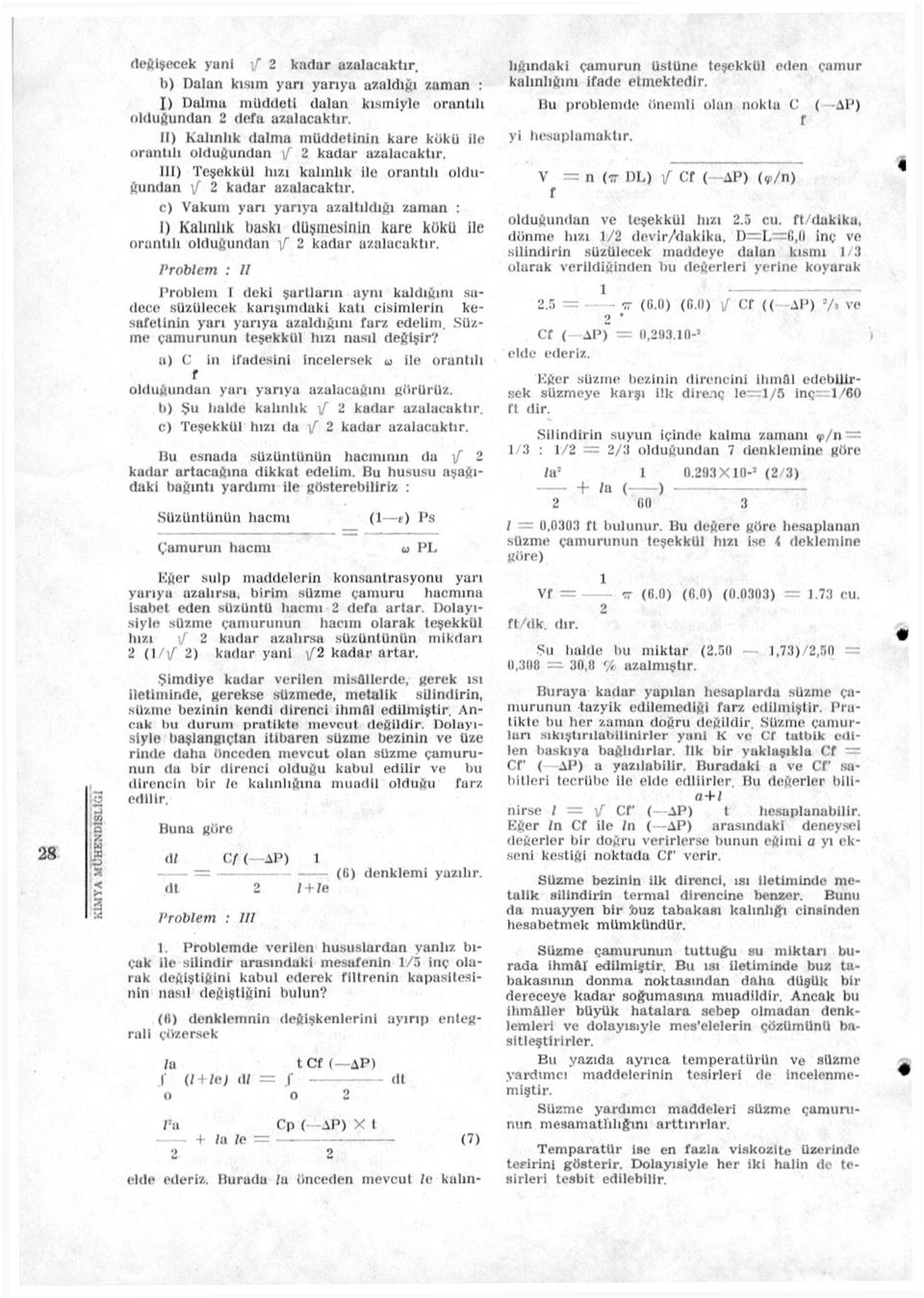 c) Vakuııı yan yarıya azaltıldığı zaman : 1) Kalınlık baskı düşmesinin kare kükü ile orantılı olduğundan / 2 kadar azalacaktır.