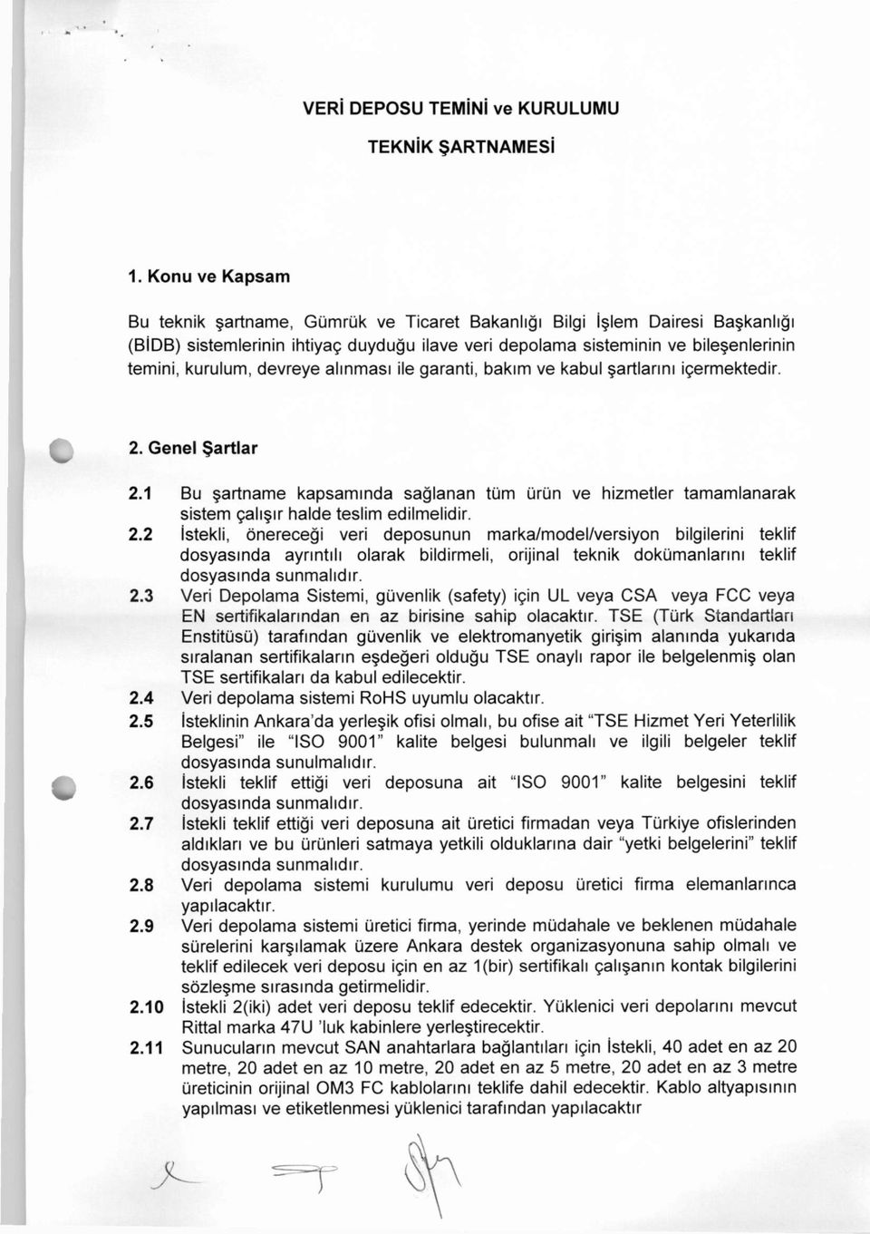 devreye alınması ile garanti, bakım ve kabul şartlarını içermektedir. 2. Genel Şartlar 2.1 Bu şartname kapsamında sağlanan tüm ürün ve hizmetler tamamlanarak sistem çalışır halde teslim edilmelidir.