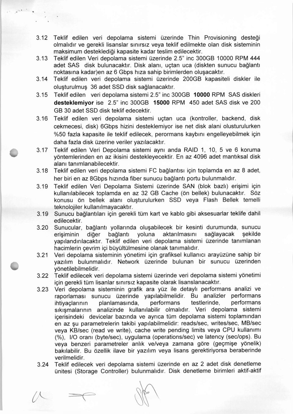 Disk alanı, uçtan uca (diskten sunucu bağlantı noktasına kadar)en az 6 Gbps hıza sahip birimlerden oluşacaktır. 3.