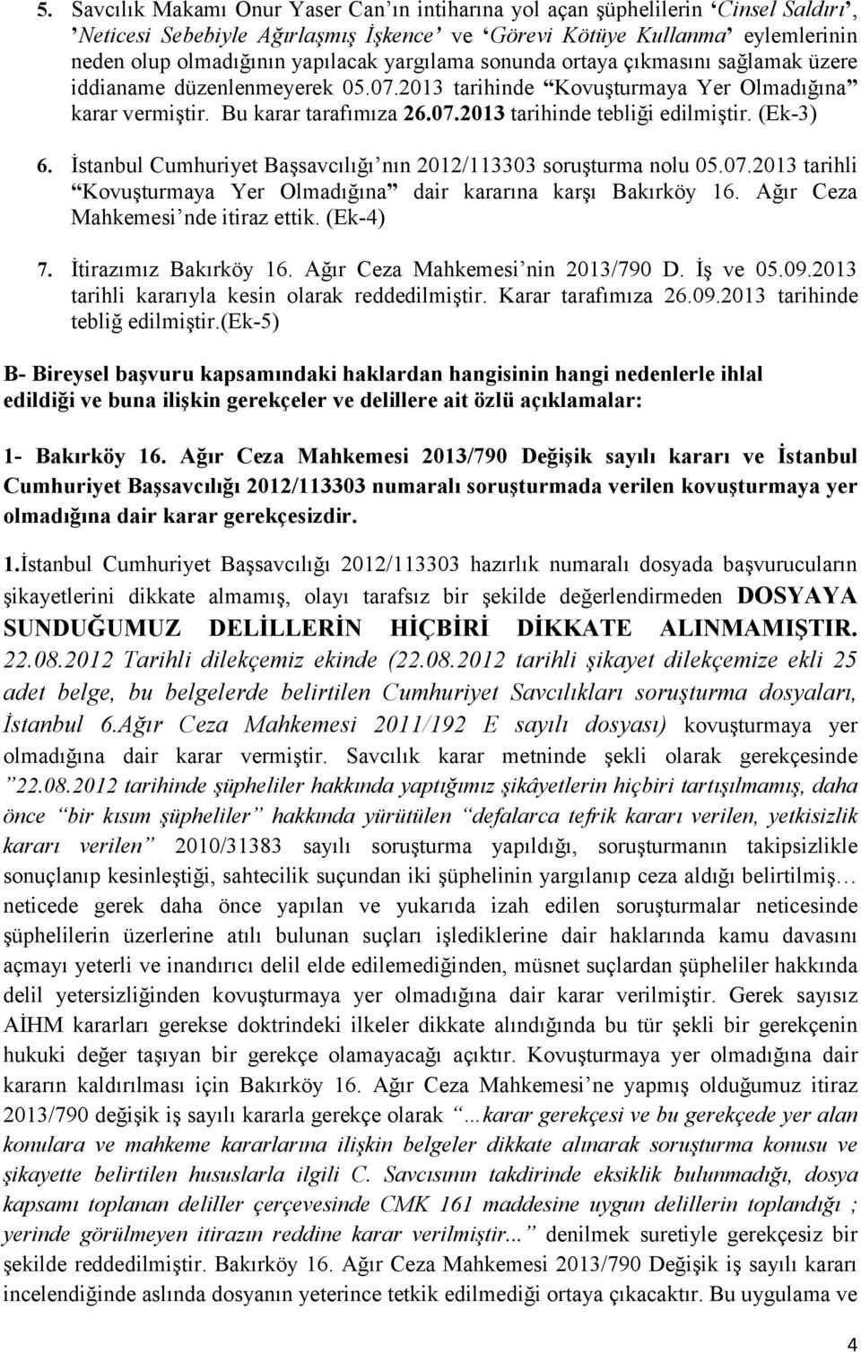 (Ek-3) 6. İstanbul Cumhuriyet Başsavcılığı nın 2012/113303 soruşturma nolu 05.07.2013 tarihli Kovuşturmaya Yer Olmadığına dair kararına karşı Bakırköy 16. Ağır Ceza Mahkemesi nde itiraz ettik.