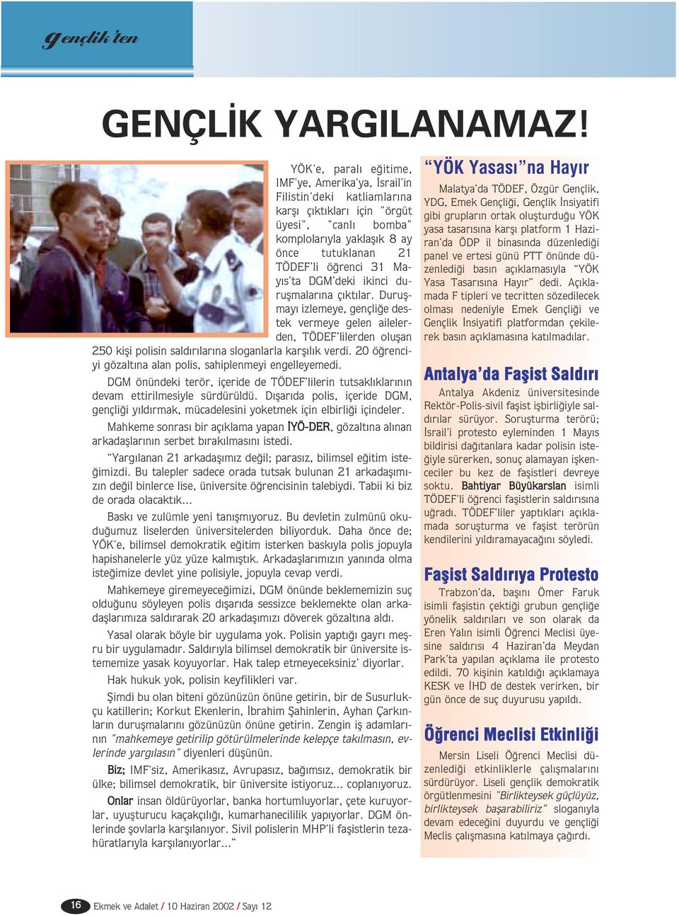 gibi gruplar n ortak oluflturdu u YÖK üyesi", "canl bomba" yasa tasar s na karfl platform 1 Haziran da ÖDP il binas nda düzenledi i komplolar yla yaklafl k 8 ay önce tutuklanan 21 panel ve ertesi